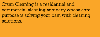 Crum Cleaning is a residential and commercial cleaning company whose core purpose is solving your pain with cleaning ...