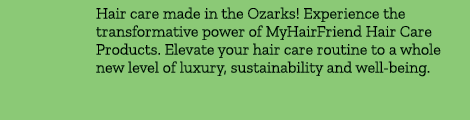 Hair care made in the Ozarks! Experience the transformative power of MyHairFriend Hair Care Products. Elevate your ha...