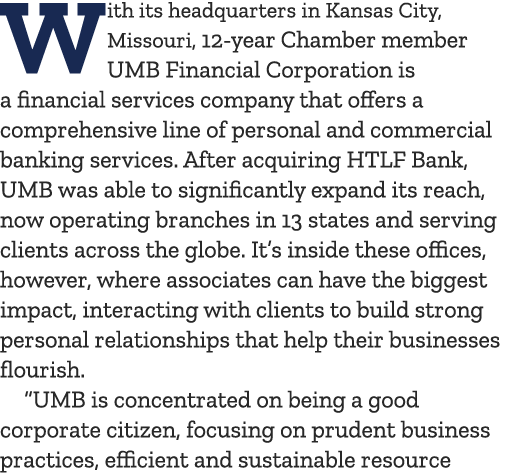With its headquarters in Kansas City, Missouri, 12 year Chamber member UMB Financial Corporation is a financial servi...