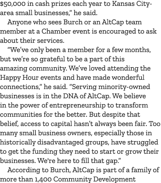 $50,000 in cash prizes each year to Kansas City area small businesses,” he said. Anyone who sees Burch or an AltCap t...