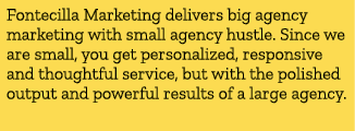 Fontecilla Marketing delivers big agency marketing with small agency hustle. Since we are small, you get personalized...
