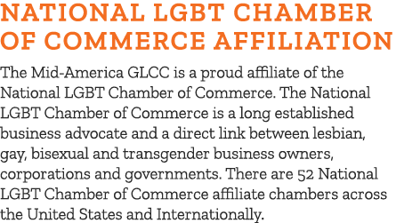 National LGBT Chamber of COMMERCE AFFILIATION The Mid America GLCC is a proud affiliate of the National LGBT Chamber ...