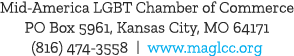 Mid America LGBT Chamber of Commerce PO Box 5961, Kansas City, MO 64171 (816) 474 3558 | www.maglcc.org