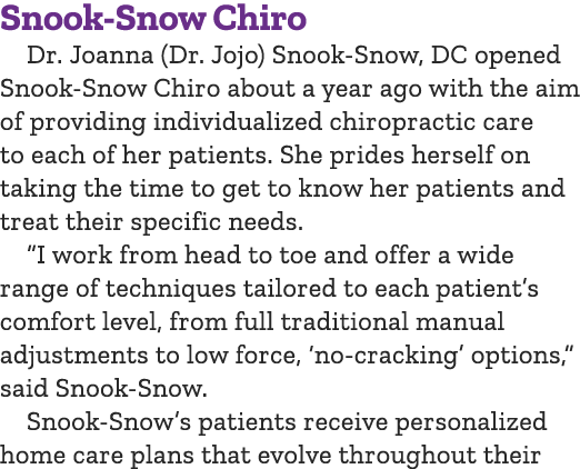 Snook Snow Chiro Dr. Joanna (Dr. Jojo) Snook Snow, DC opened Snook Snow Chiro about a year ago with the aim of provid...
