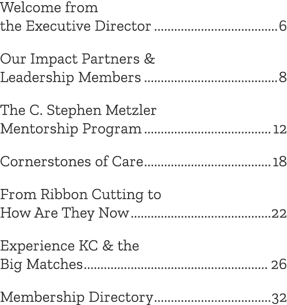 Welcome from the Executive Director 6 Our Impact Partners & Leadership Members 8 The C. Stephen Metzler Mentorship Pr...