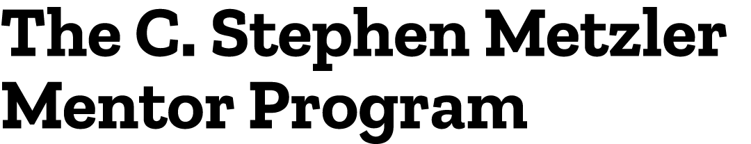 The C. Stephen Metzler Mentor Program