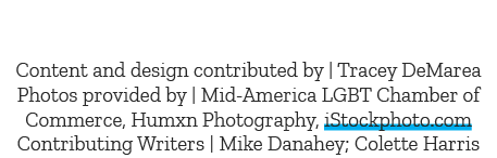 Content and design contributed by | Tracey DeMarea Photos provided by | Mid America LGBT Chamber of Commerce, Humxn P...