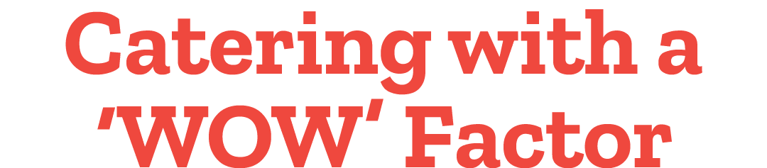 Catering with a ‘WOW’ Factor