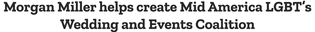 Morgan Miller helps create Mid America LGBT’s Wedding and Events Coalition