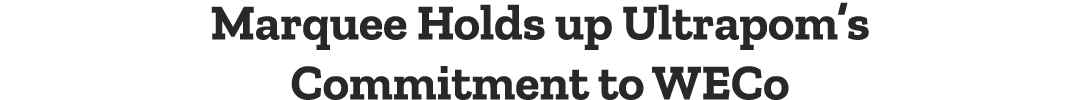 Marquee Holds up Ultrapom’s Commitment to WECo