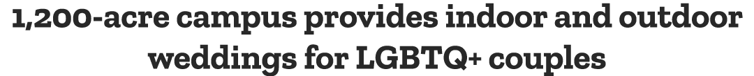 1,200 acre campus provides indoor and outdoor weddings for LGBTQ+ couples
