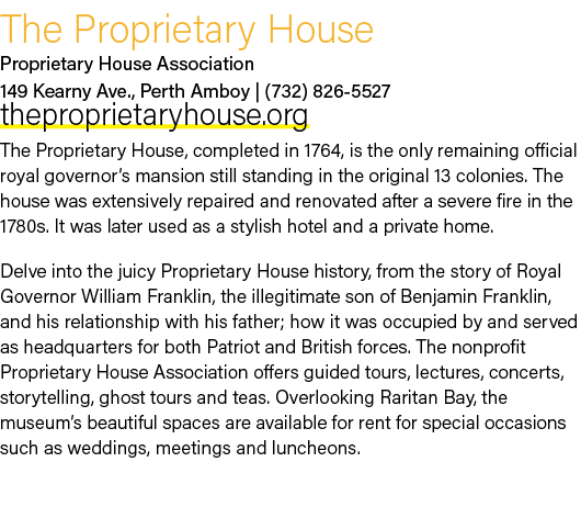 The Proprietary House Proprietary House Association 149 Kearny Ave., Perth Amboy | (732) 826 5527 theproprietaryhouse...