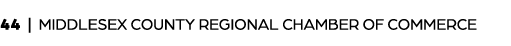 44 | MIDDLESEX COUNTY REGIONAL CHAMBER OF COMMERCE
