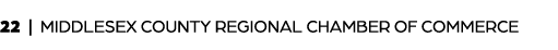 22 | MIDDLESEX COUNTY REGIONAL CHAMBER OF COMMERCE
