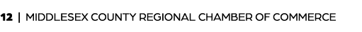 12 | MIDDLESEX COUNTY REGIONAL CHAMBER OF COMMERCE