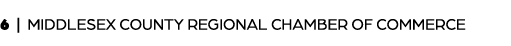 6 | MIDDLESEX COUNTY REGIONAL CHAMBER OF COMMERCE