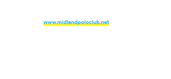 Midland Polo Club (915) 539 2053 | www.midlandpoloclub.net A training ground for polo ponies since 1962, the Midland ...