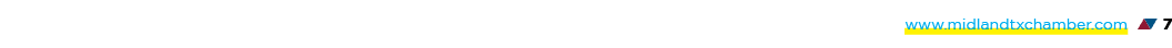 www.midlandtxchamber.com ▲▼ 7