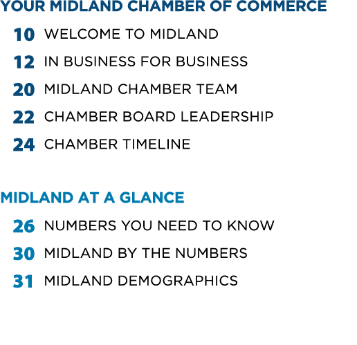 YOUR MIDLAND CHAMBER OF COMMERCE 10 Welcome to Midland 12 In Business for Business 20 MIDLAND CHAMBER TEAM 22 CHAMBER...