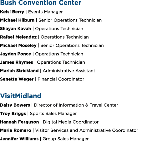 Bush Convention Center Kelsi Berry | Events Manager Michael Hilburn | Senior Operations Technician Shayan Kavah | Ope...