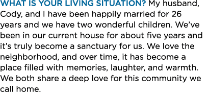 What is Your Living Situation? My husband, Cody, and I have been happily married for 26 years and we have two wonderf...