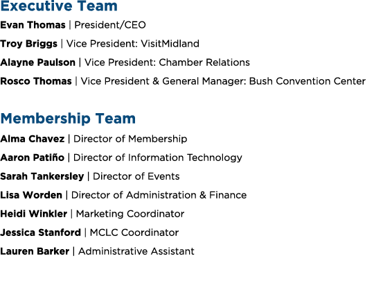 Executive Team Evan Thomas | President/CEO Troy Briggs | Vice President: VisitMidland Alayne Paulson | Vice President...