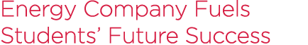 Energy Company Fuels Students’ Future Success
