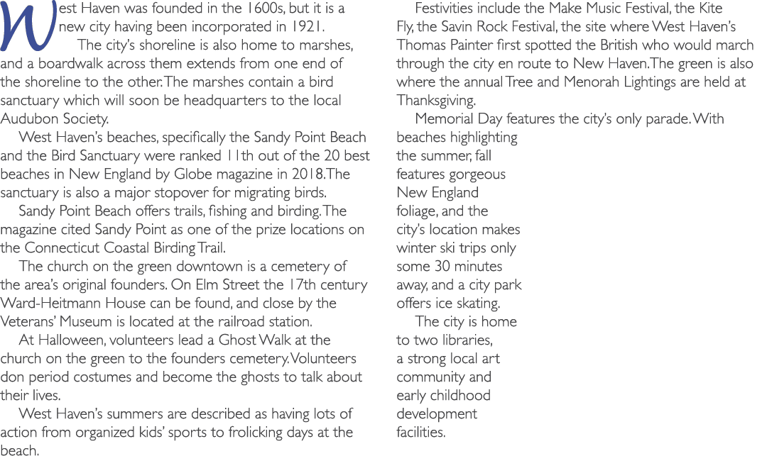 West Haven was founded in the 1600s, but it is a new city having been incorporated in 1921. The city’s shoreline is a...