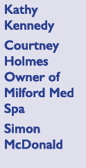 Kathy Kennedy Courtney Holmes Owner of Milford Med Spa Simon McDonald 