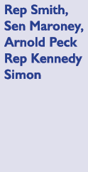 Rep Smith, Sen Maroney, Arnold Peck Rep Kennedy Simon