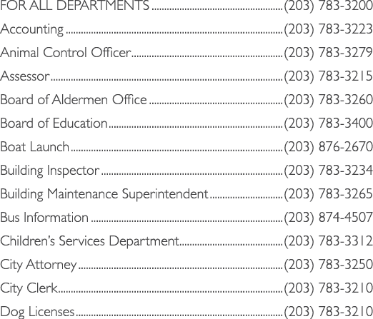 FOR ALL DEPARTMENTS (203) 783 3200 Accounting (203) 783 3223 Animal Control Officer (203) 783 3279 Assessor (203) 783...