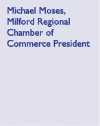 Michael Moses, Milford Regional Chamber of Commerce President