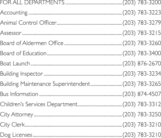 FOR ALL DEPARTMENTS (203) 783 3200 Accounting (203) 783 3223 Animal Control Officer (203) 783 3279 Assessor (203) 783...