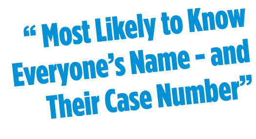 “ Most Likely to Know Everyone’s Name and Their Case Number”
