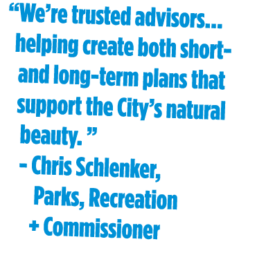 “We’re trusted advisors… helping create both short and long term plans that support the City’s natural beauty. ” Chri...