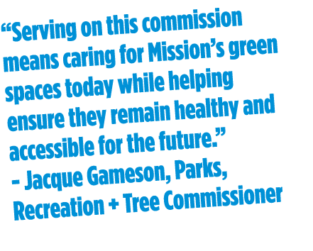 “Serving on this commission means caring for Mission’s green spaces today while helping ensure they remain healthy an...