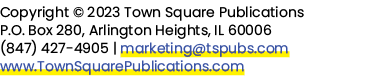 Copyright © 2023 Town Square Publications P.O. Box 280, Arlington Heights, IL 60006 (847) 427 4905 | marketing@tspubs...