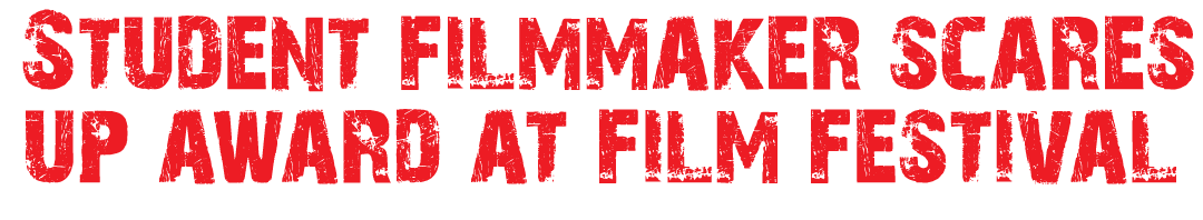 Student filmmaker scares up award at film festival