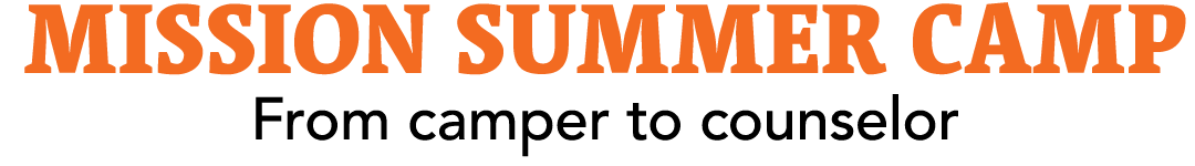 Mission Summer Camp From camper to counselor 