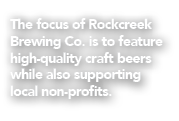 The focus of Rockcreek Brewing Co. is to feature high quality craft beers while also supporting local non profits. 