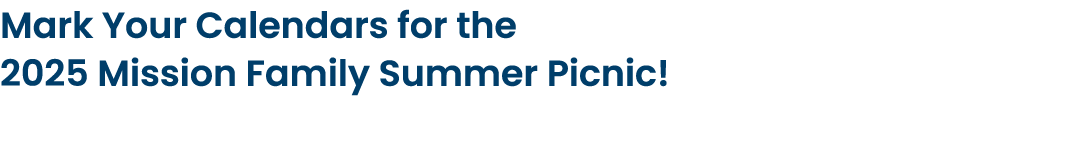 Mark Your Calendars for the 2025 Mission Family Summer Picnic!