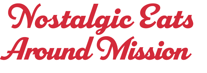 Nostalgic Eats Around Mission