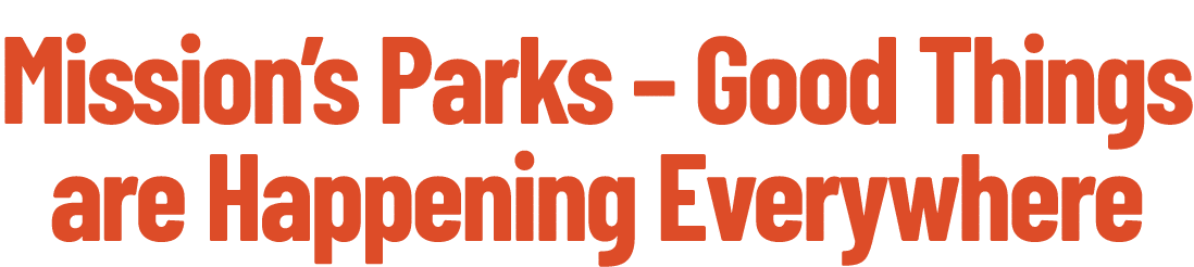 Mission’s Parks – Good Things are Happening Everywhere