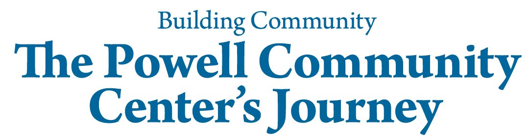 Building Community The Powell Community Center’s Journey