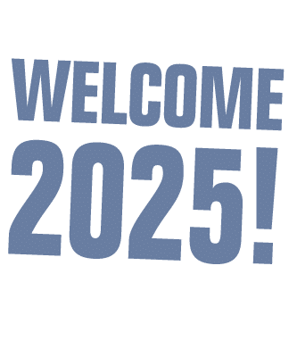 WELCOME 2025!