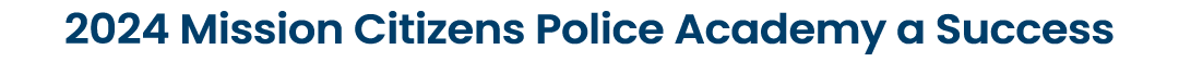 2024 Mission Citizens Police Academy a Success