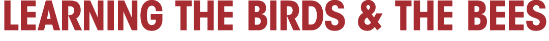 LEARNING THE BIRDS & THE BEES