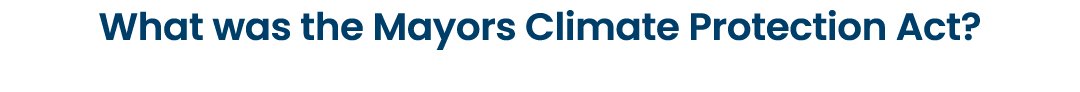 What was the Mayors Climate Protection Act?