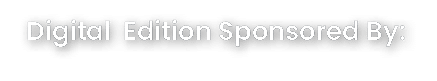 Digital Edition Sponsored By: