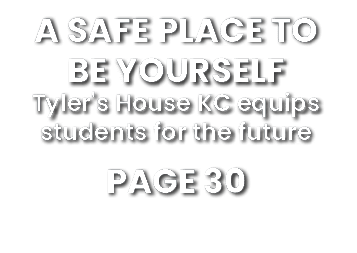 a safe place to be yourself Tyler's House KC equips students for the future Page 30